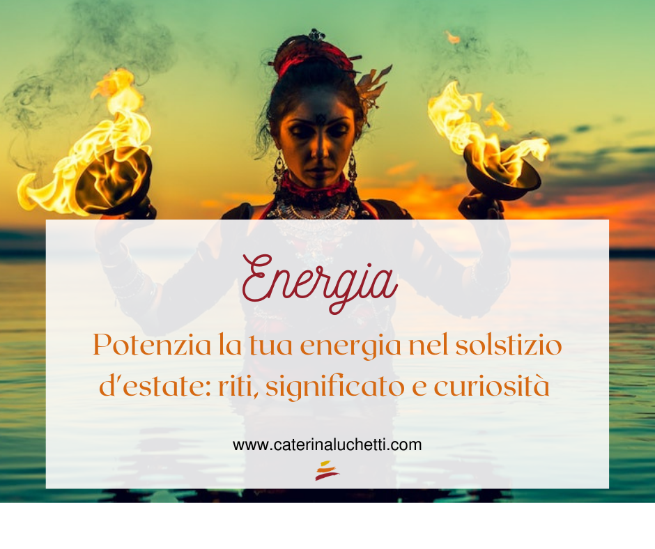 Il solstizio d'estate per potenziare la tua energia - Caterina Luchetti - Natural Coach